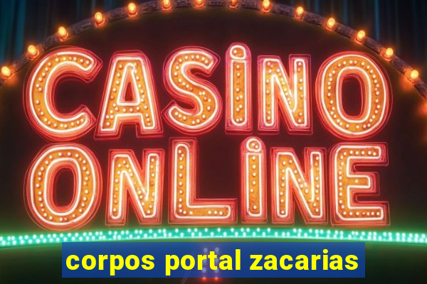 corpos portal zacarias